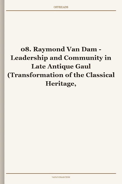 Leadership and Community in Late Antique Gaul (Transformation of the Classical Heritage, Book 8)
