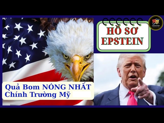 Epstein Files – Hồ sơ Epstein – Quả Bom NÓNG NHẤT Chính Trường Mỹ