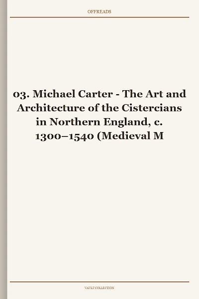 The Art and Architecture of the Cistercians in Northern England, c. 1300–1540 (Medieval Monastic Studies, Book 3)