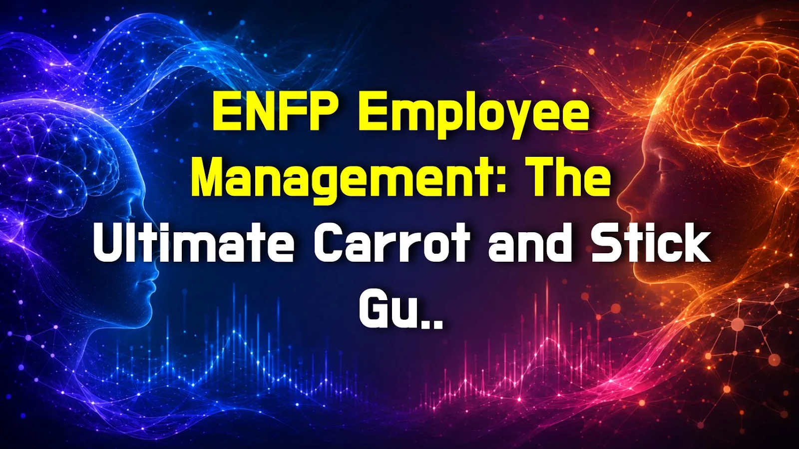 ENFP Employee Management: The Ultimate Carrot and Stick Guide to Boost Efficiency Without Killing Their Vibe