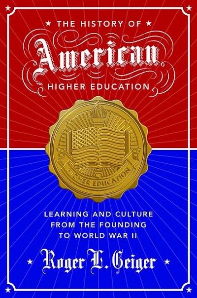 The History of American Higher Education- Learning and Culture from the Founding to World War II