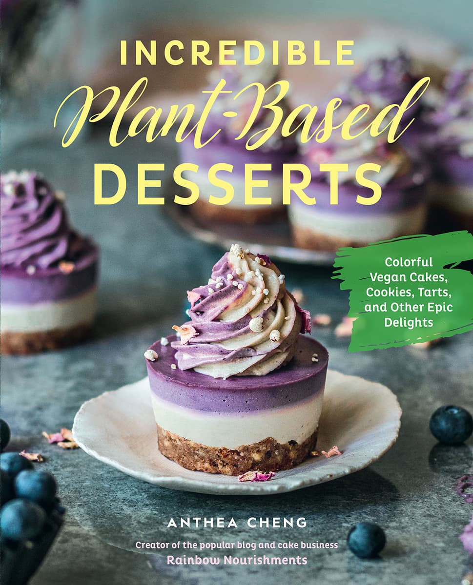 Incredible Plant-Based Desserts: Colorful Vegan Cakes, Cookies, Tarts, and other Epic Delights *