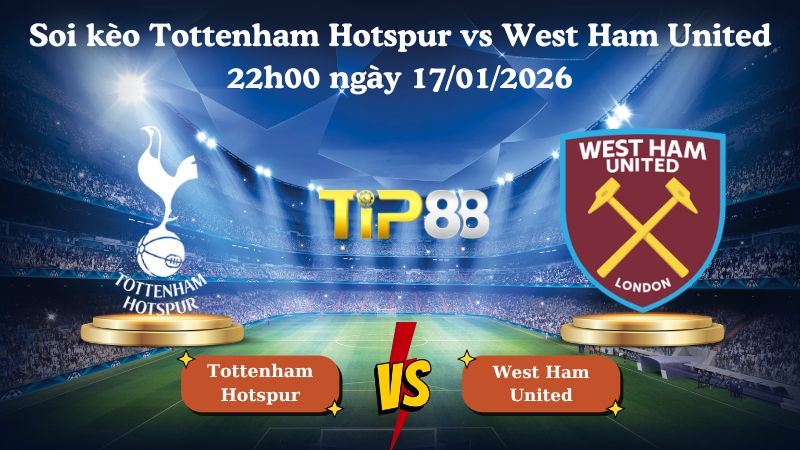 soi kèo Tottenham Hotspur vs West Ham United 22h00 ngày 17/01/2026