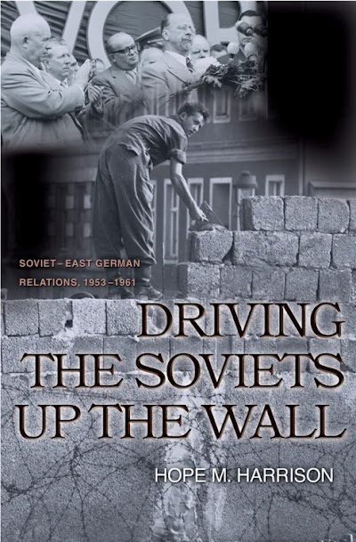 Driving the Soviets up the Wall- Soviet-East German Relations, 1953-1961