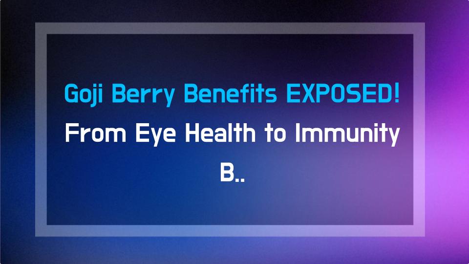 Goji Berry Benefits EXPOSED! From Eye Health to Immunity Boost – The Superfood Secret You Need
