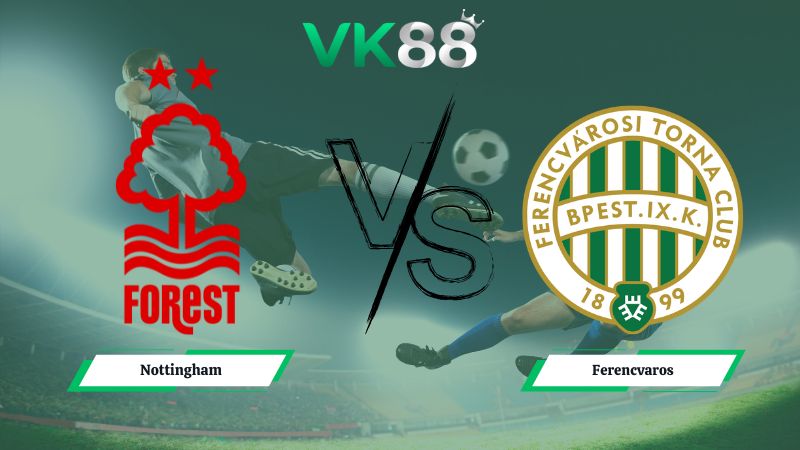 Nhận định soi kèo Nottingham vs Ferencvaros 03h00 ngày 30/01/2026