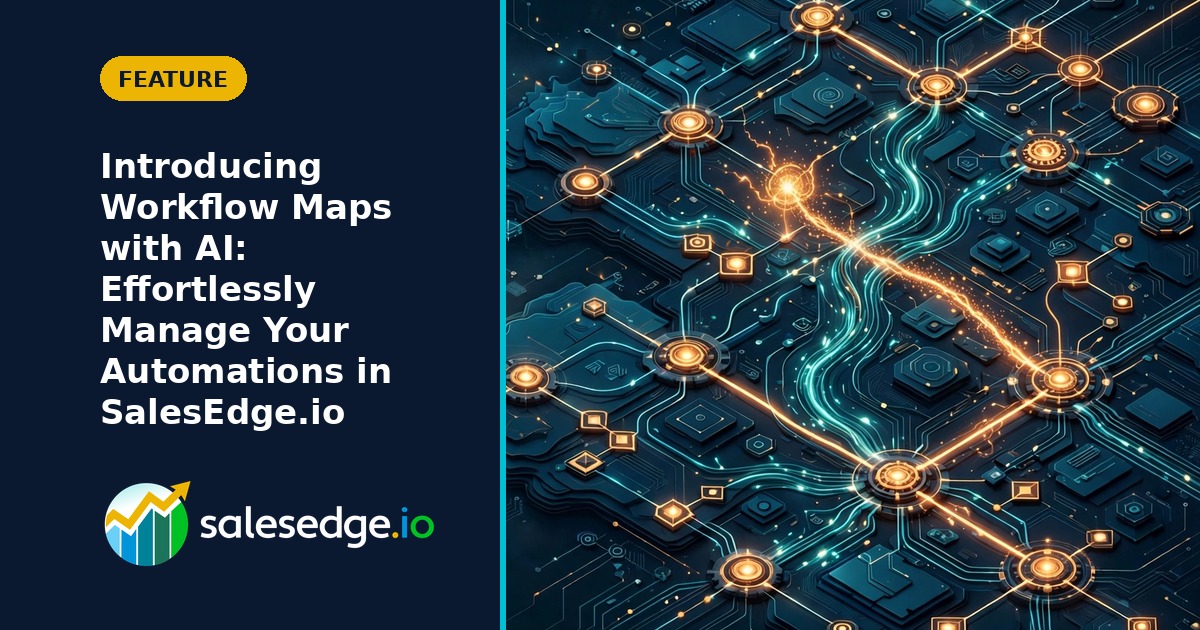 Introducing Workflow Maps with AI: Effortlessly Manage Your Automations in SalesEdge.io