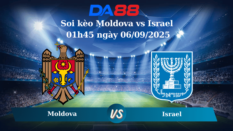 Nhận định soi kèo Moldova vs Israel 01h45 ngày 06/09/2025