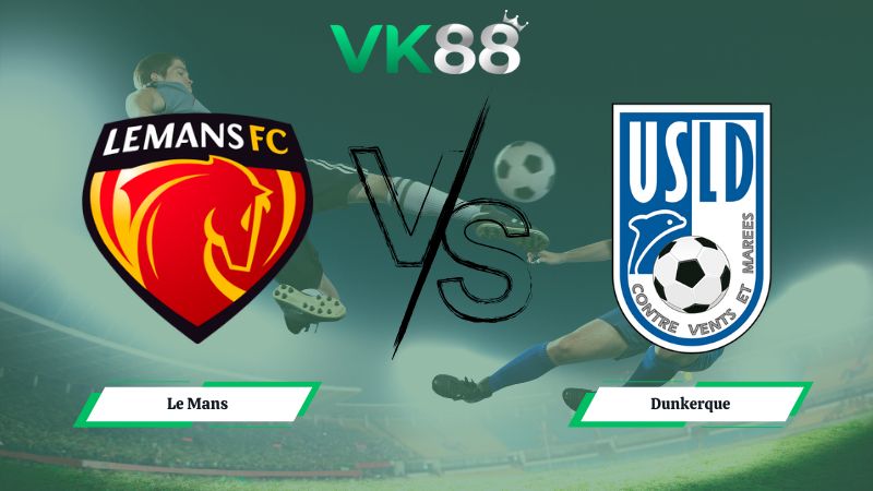 Nhận định soi kèo Le Mans vs Dunkerque 02h45 ngày 27/01/2026
