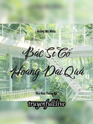 Bác Sĩ Cố Hoang Dại Quá