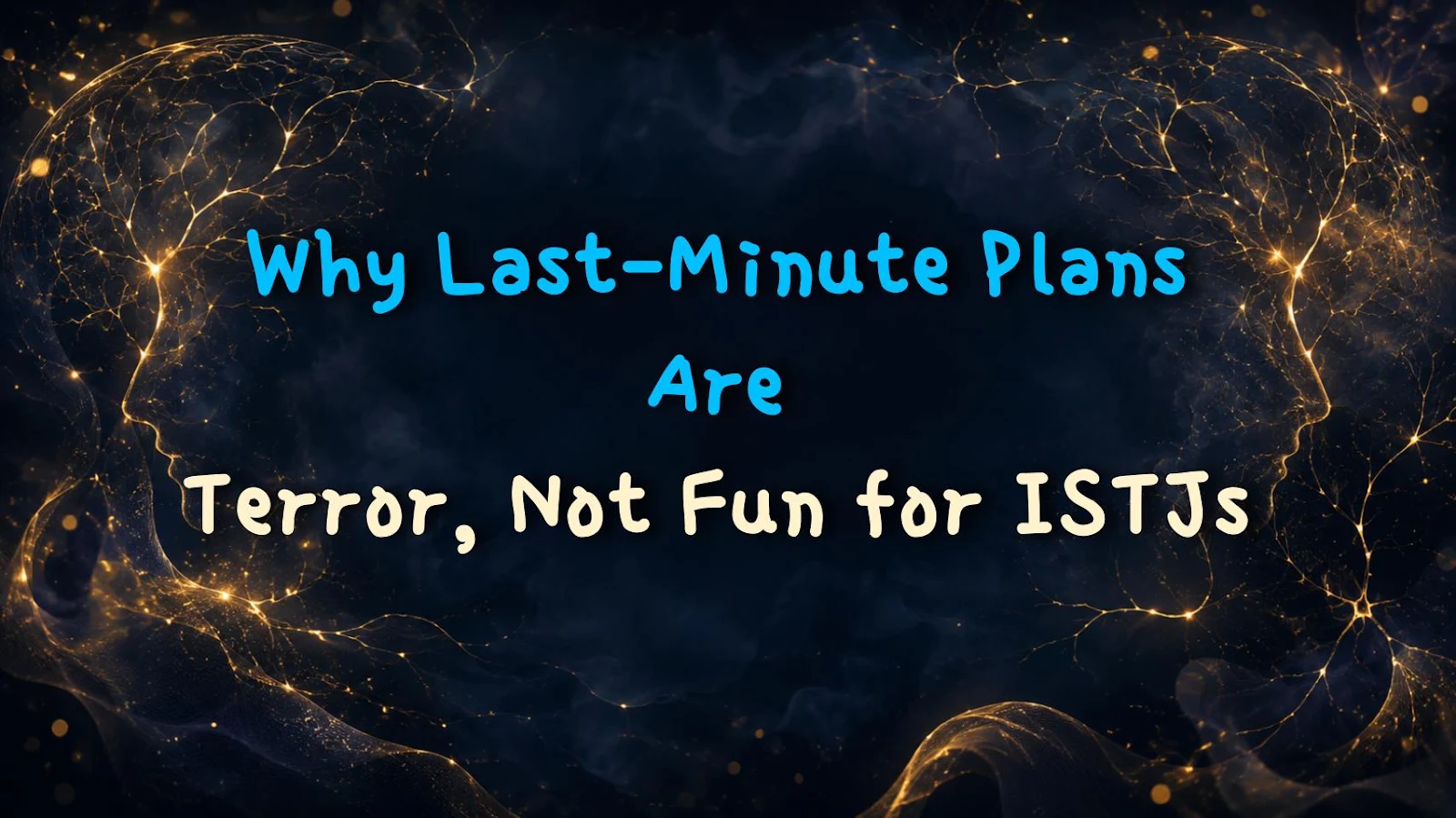 Why Last-Minute Plans Are Terror, Not Fun for ISTJs