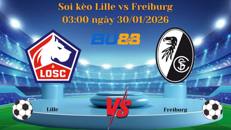 Soi kèo Lille vs Freiburg 03:00 ngày 30/01/2026