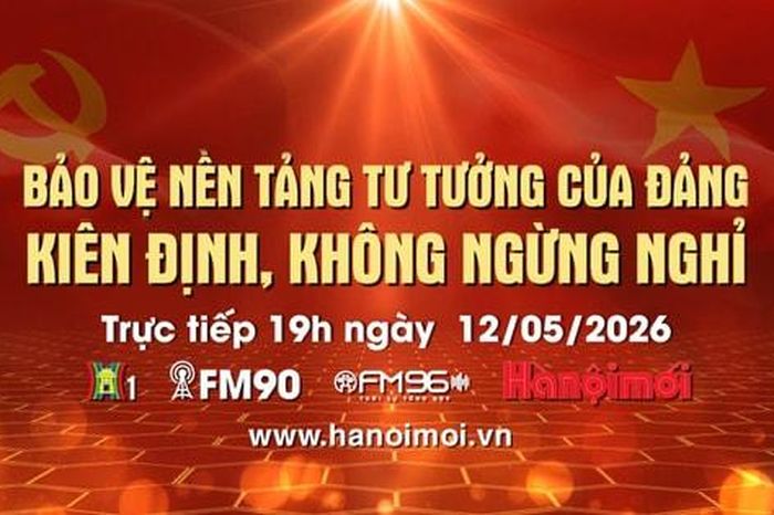 Đón xem Chương trình thời sự ngày 12-5: Bảo vệ nền tảng tư tưởng của Đảng - Kiên định, không ngừng nghỉ - Báo Hà Nội Mới