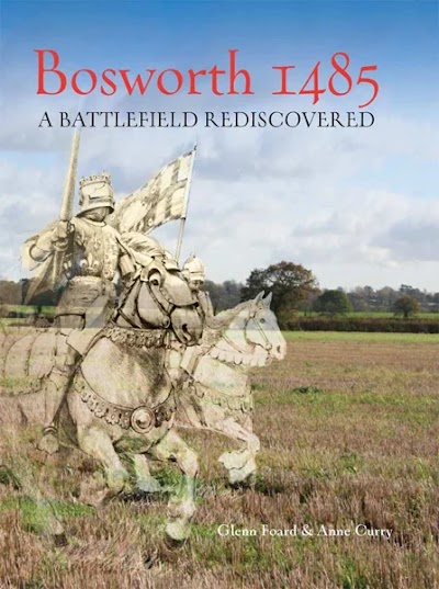 Bosworth 1485. A Battlefield Rediscovered