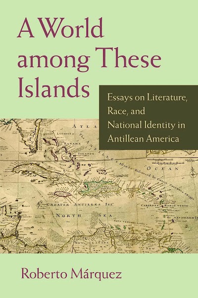 A World among These Islands- Essays on Literature, Race, and National Identity in Antillean America 93748