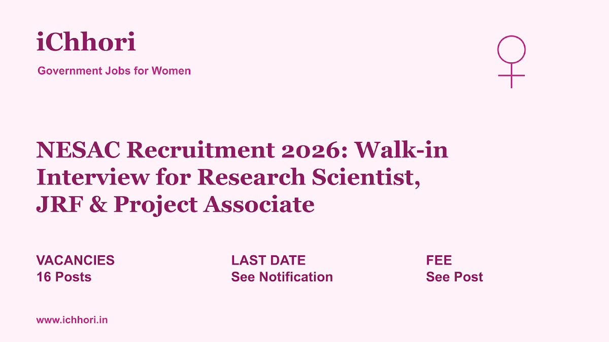 NESAC Recruitment 2026: Walk-in Interview for Research Scientist, JRF & Project Associate - iChhori