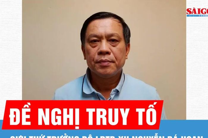 Cựu Thứ trưởng Bộ LĐTB-XH Nguyễn Bá Hoan bị cáo buộc nhận hối lộ - Báo Sài Gòn Giải Phóng