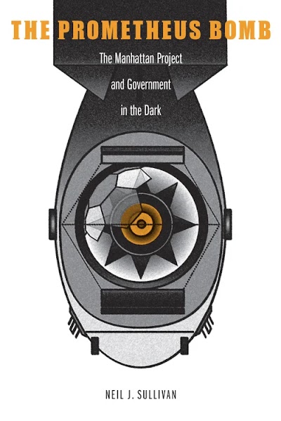 The Prometheus Bomb- The Manhattan Project and Government in the Dark