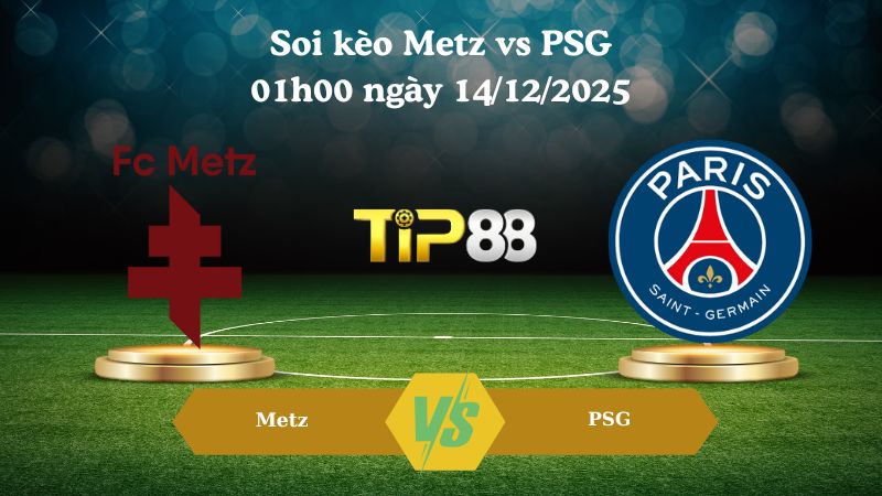 soi kèo Metz vs PSG 01h00 ngày 14/12/2025