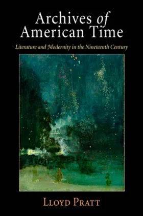 Archives of American Time- Literature and Modernity in the Nineteenth Century