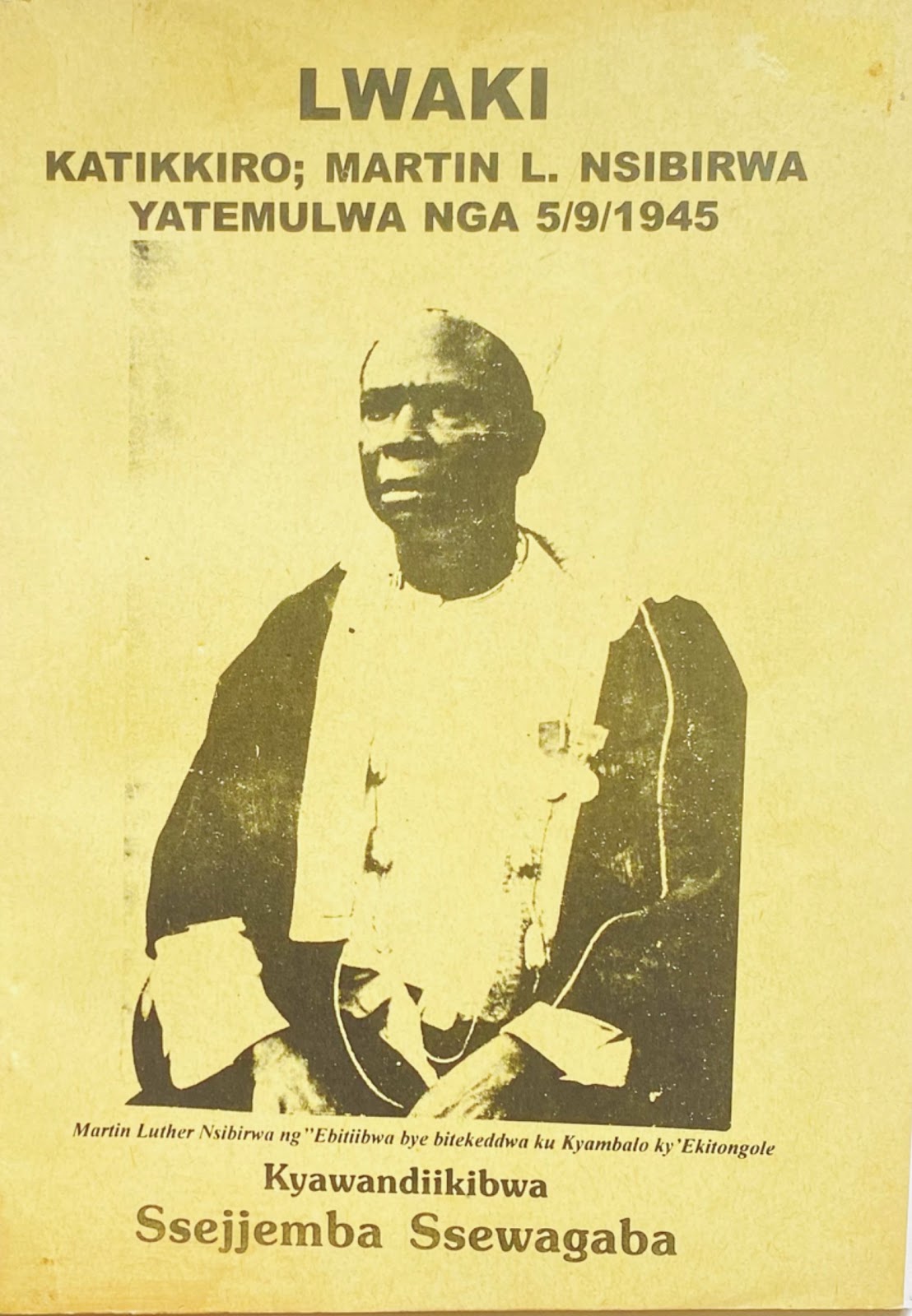 Lwaki Katikkiro Martin L. Nsibirwa Yatemulwa Nga 5/9/1945 by Ssejjemba Ssewagaba