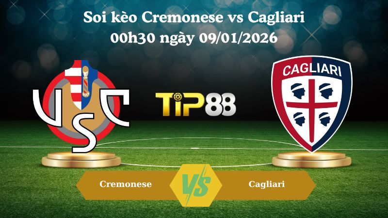 soi kèo Cremonese vs Cagliari 00h30 ngày 09/01/2026
