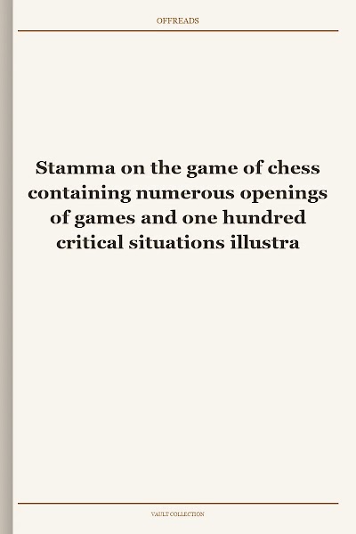 Stamma on the game of chess containing numerous openings of games and one hundred critical situations illustrated on colored diagrams