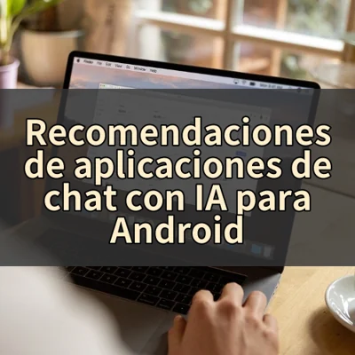 Recomendaciones de aplicaciones de chat con IA para Android