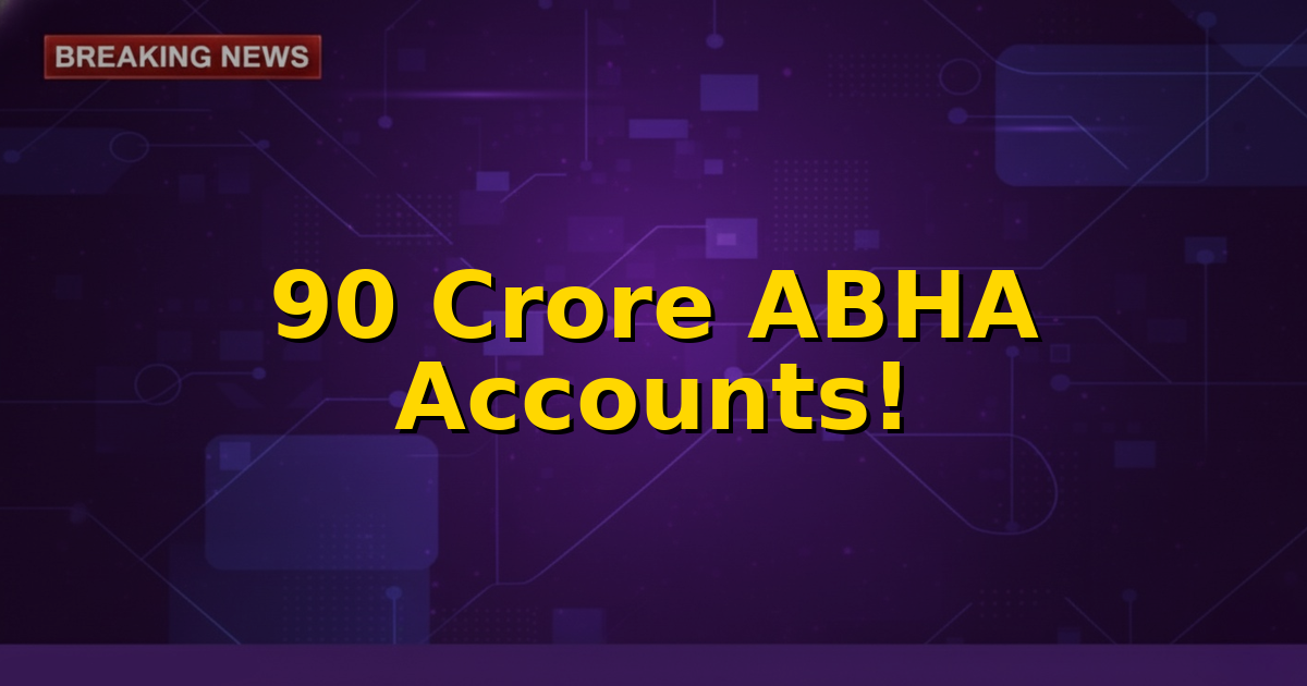 Image depicting the Ayushman Bharat Digital Mission logo with a graphic representing 90 crore ABHA accounts, symbolizing India's digital health revolution.