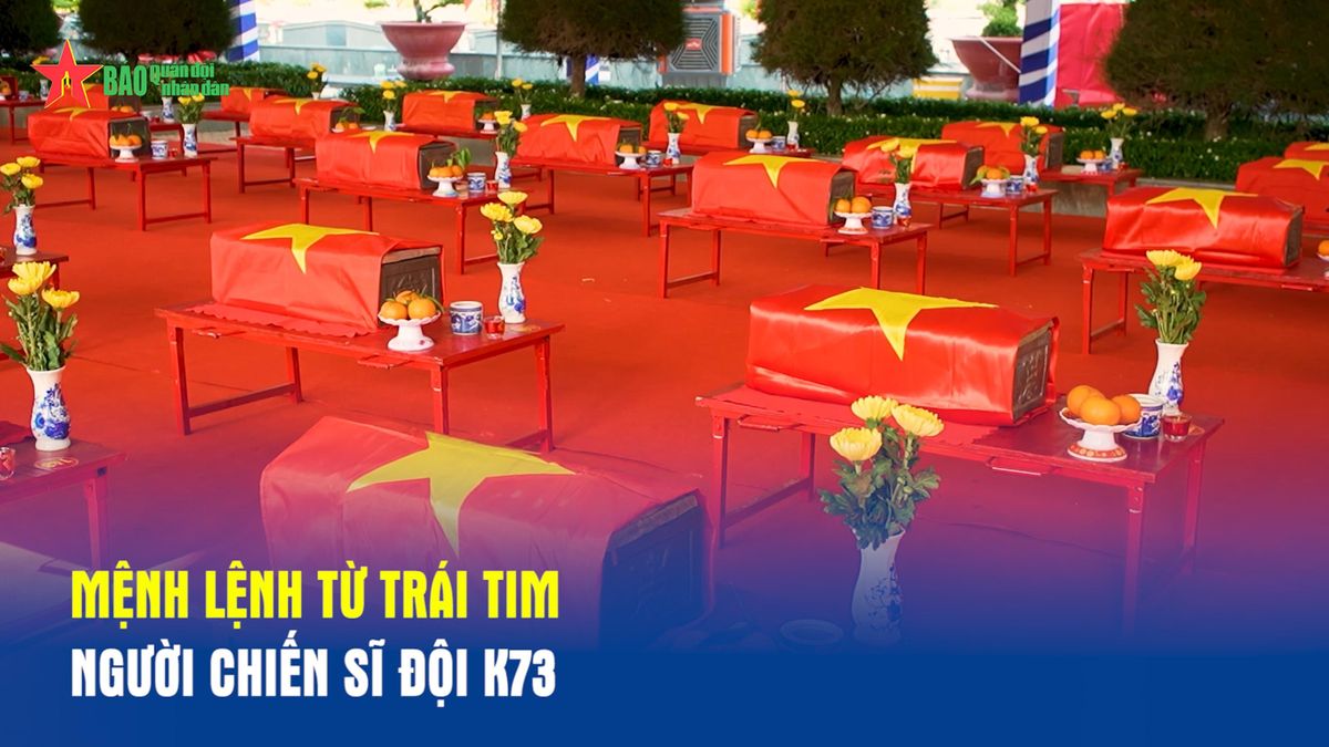 Mệnh lệnh từ trái tim người chiến sĩ Đội K73 - Báo Quân Đội Nhân Dân