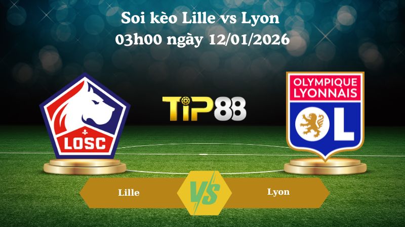 Nhận định soi kèo Lille vs Lyon 03h00 ngày 12/01/2026