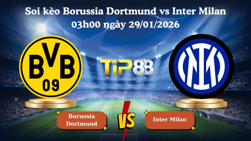 soi kèo Borussia Dortmund vs Inter Milan 03h00 ngày 29/01/2026