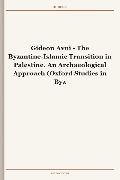 The Byzantine-Islamic Transition in Palestine. An Archaeological Approach (Oxford Studies in Byzantium)