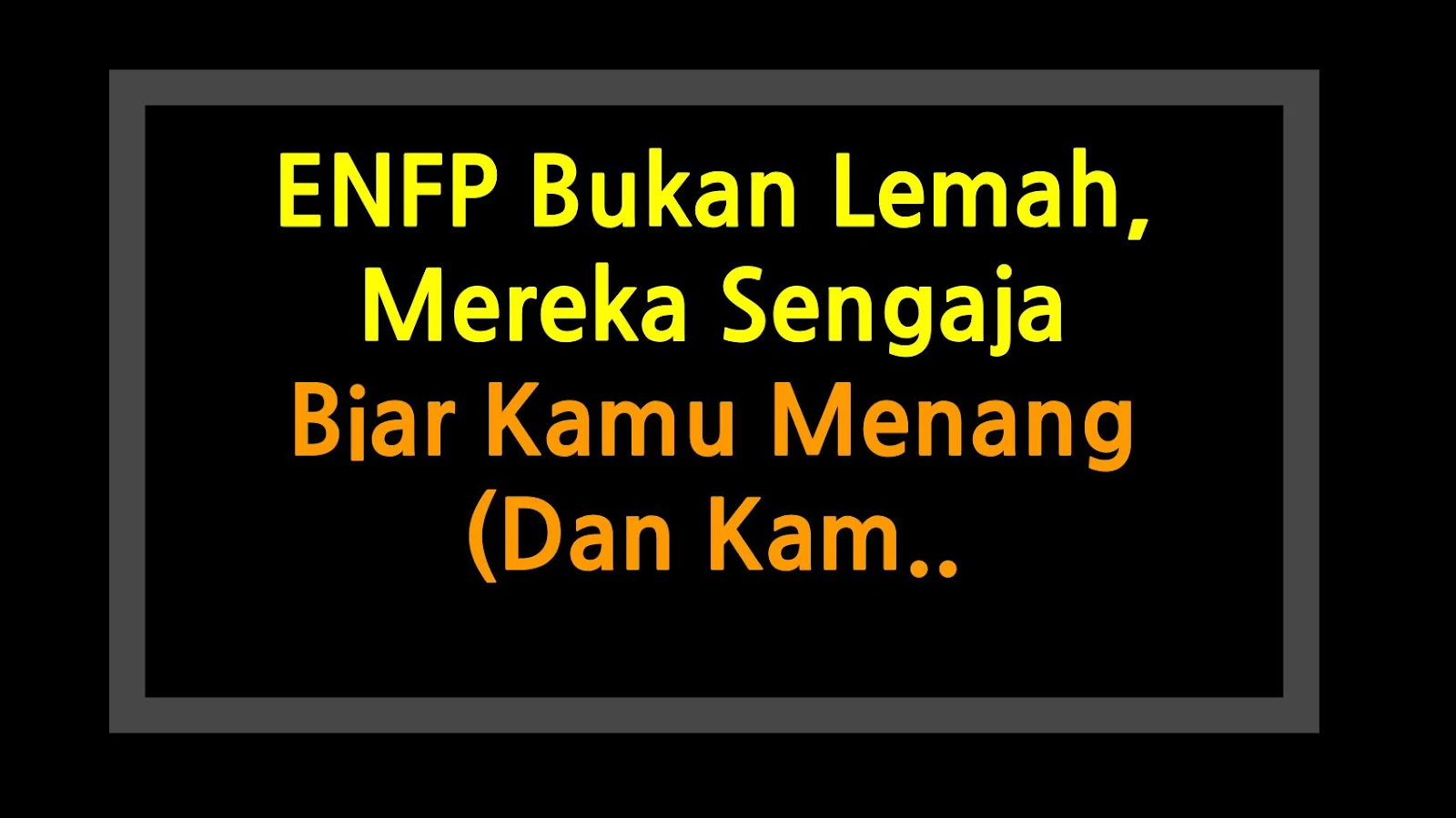 ENFP Bukan Lemah, Mereka Sengaja Biar Kamu Menang (Dan Kamu Gak Sadar)