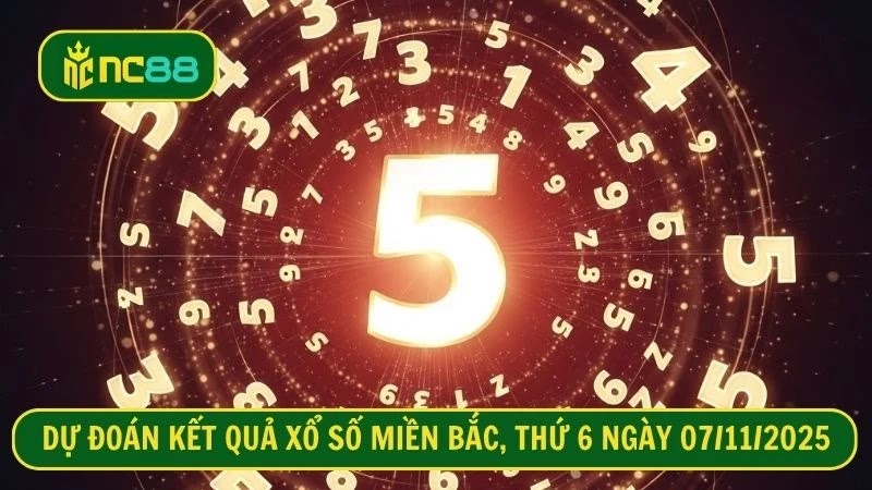 Dự đoán kết quả xổ số miền Bắc, thứ 6 ngày 07/11/2025