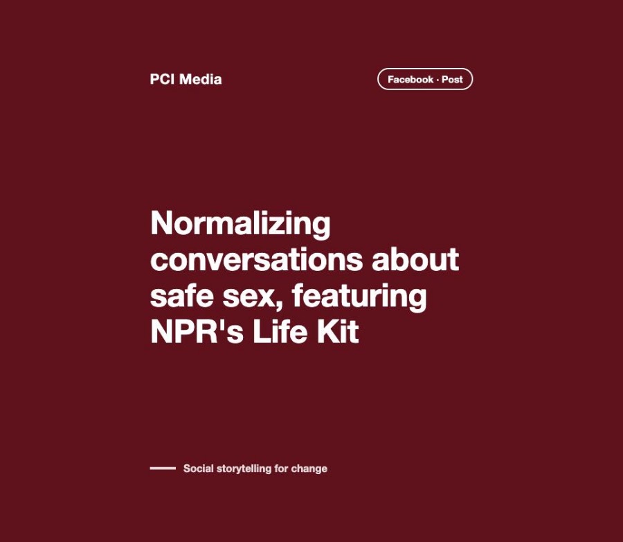 PCI Media Facebook post: Normalizing conversations about safe sex, featuring NPR's Life Kit