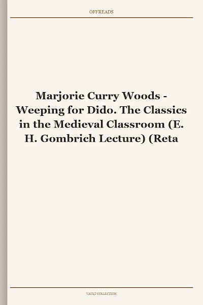 Weeping for Dido. The Classics in the Medieval Classroom (E. H. Gombrich Lecture)