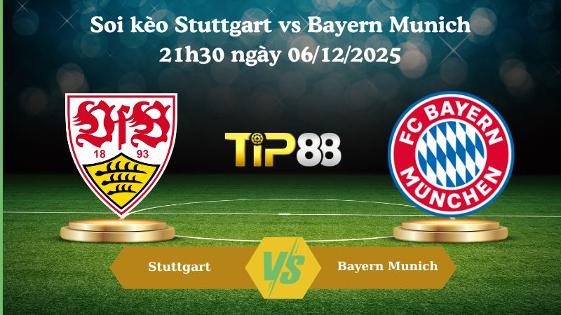 soi kèo Stuttgart vs Bayern Munich 21h30 ngày 06/12/2025