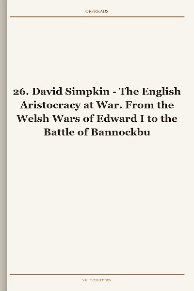 The English Aristocracy at War. From the Welsh Wars of Edward I to the Battle of Bannockburn (Warfare in History, Book 26)
