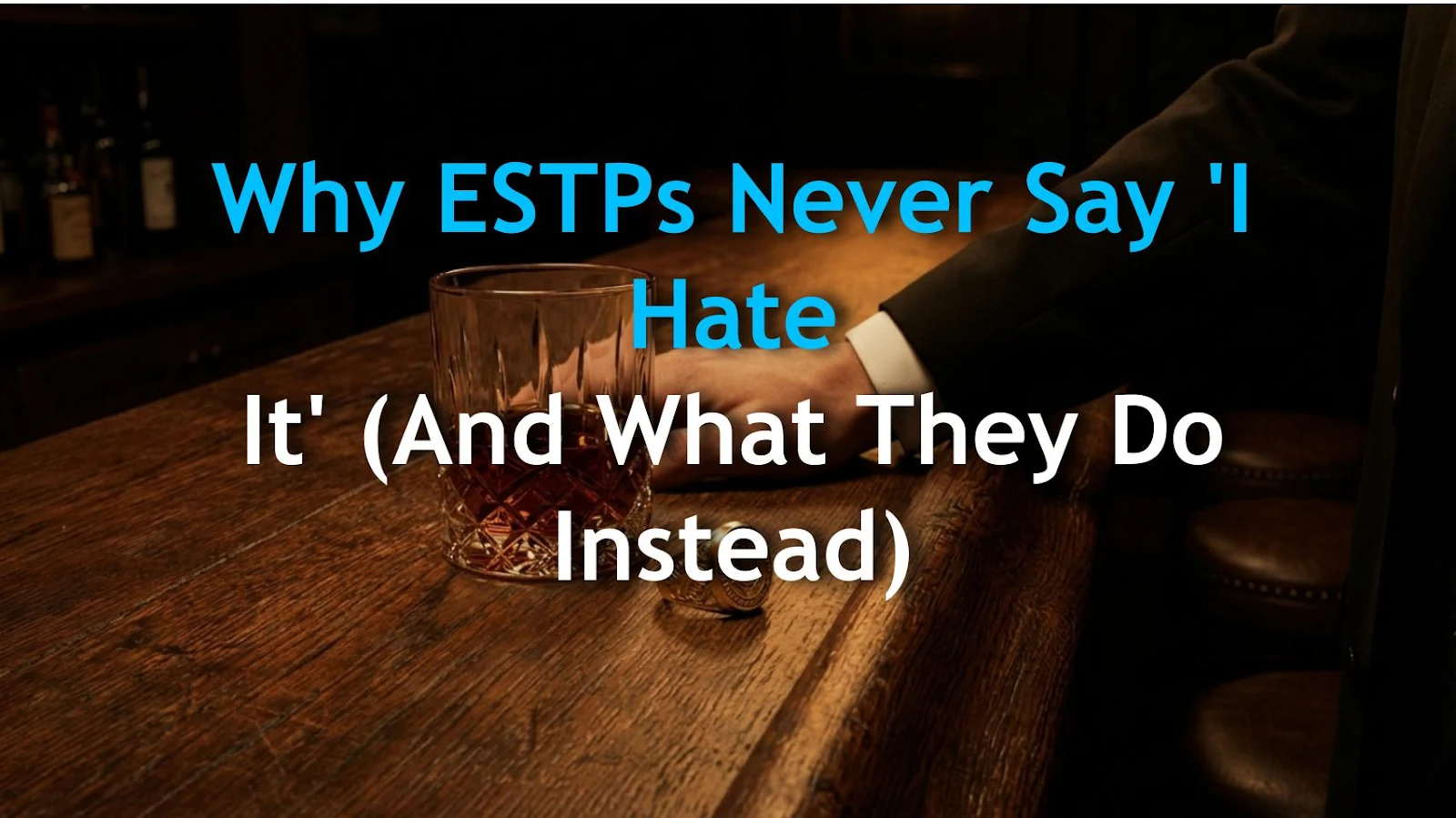 Why ESTPs Never Say 'I Hate It' (And What They Do Instead)