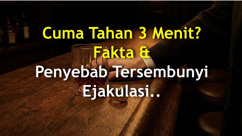 Cuma Tahan 3 Menit? Fakta & Penyebab Tersembunyi Ejakulasi Cepat