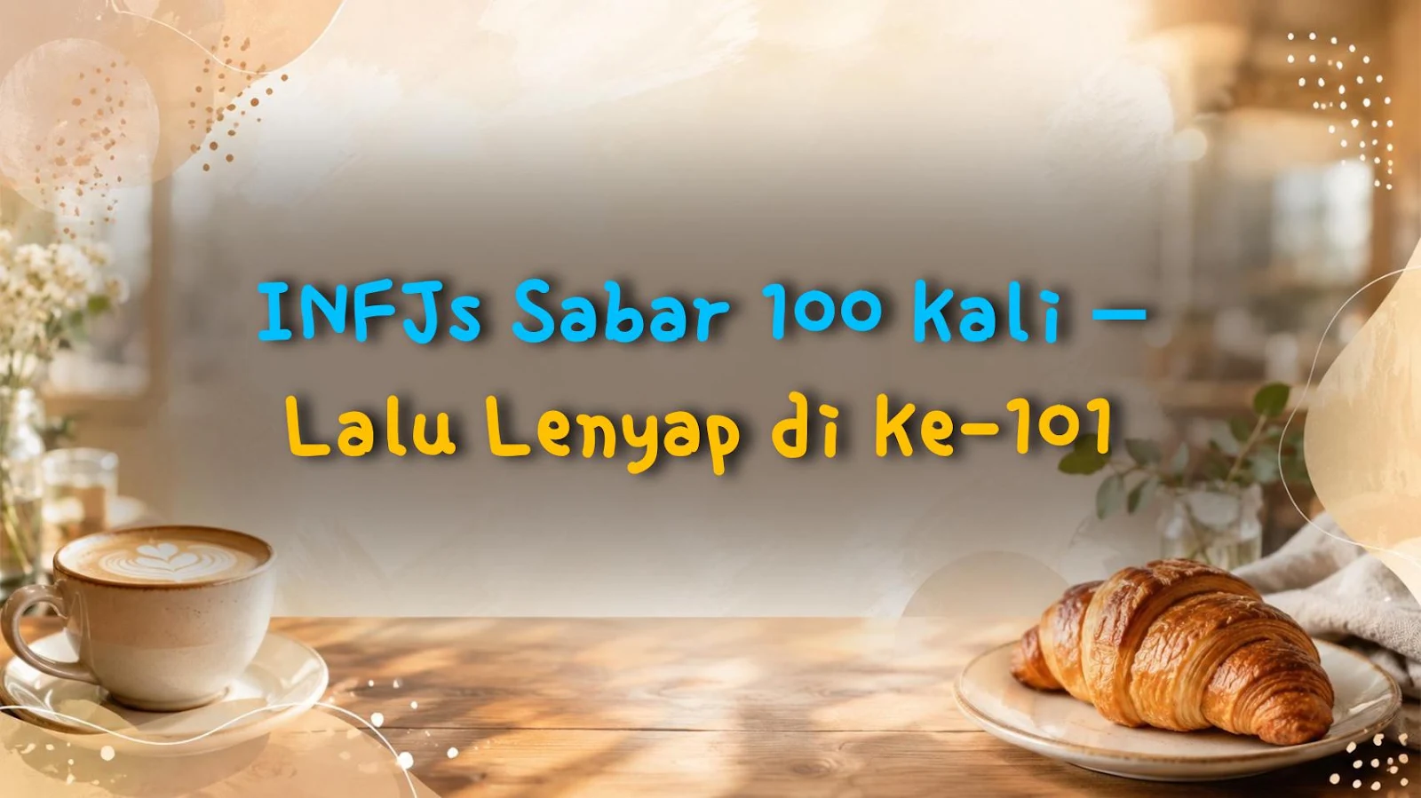 INFJs Sabar 100 Kali – Lalu Lenyap di Ke-101