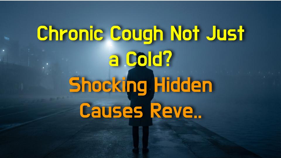 Chronic Cough Not Just a Cold? Shocking Hidden Causes Revealed