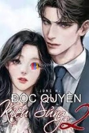 Độc Quyền Kiêu Sủng 2: Nước Mắt