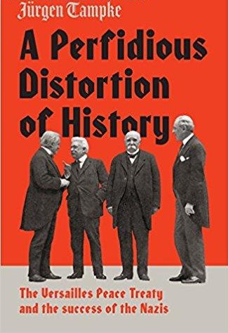 A Perfidious Distortion of History-The Versailles Peace Treaty and the Success of the Nazis