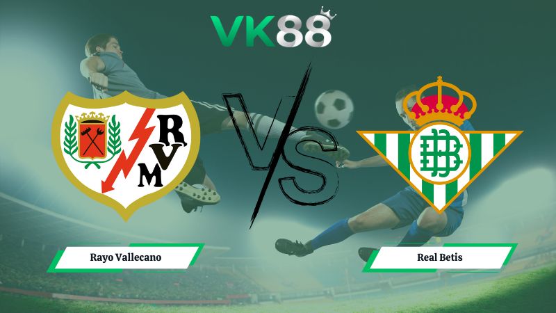 soi kèo Rayo Vallecano vs Real Betis 03h00 ngày 16/12/2025