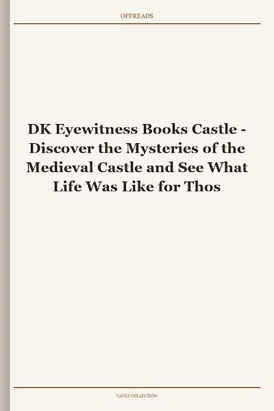 Discover the Mysteries of the Medieval Castle and See What Life Was Like for Those Living Within