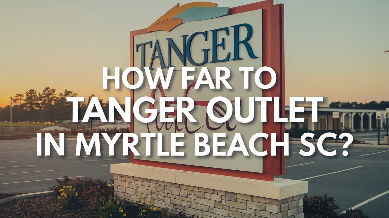 How Far Is Tanger Outlets in Myrtle Beach SC?