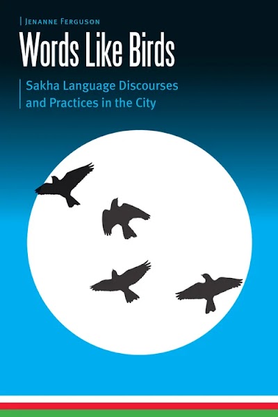Words Like Birds- Sakha Language Discourses and Practices in the City
