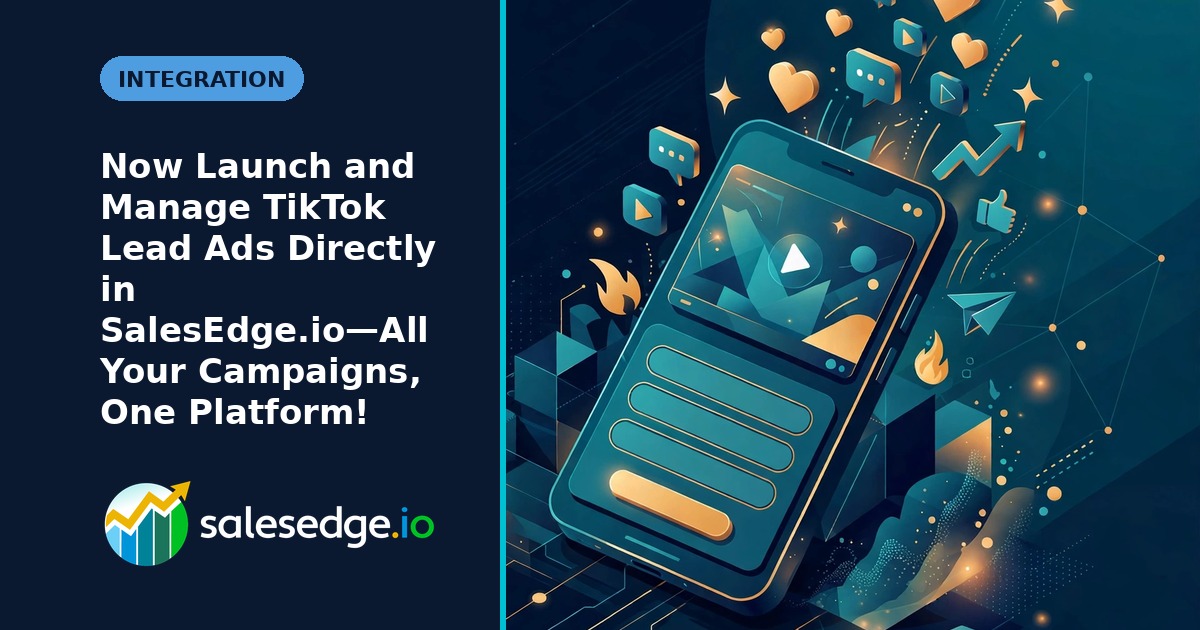 Now Launch and Manage TikTok Lead Ads Directly in SalesEdge.io—All Your Campaigns, One Platform!